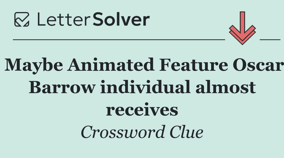 Maybe Animated Feature Oscar Barrow individual almost receives