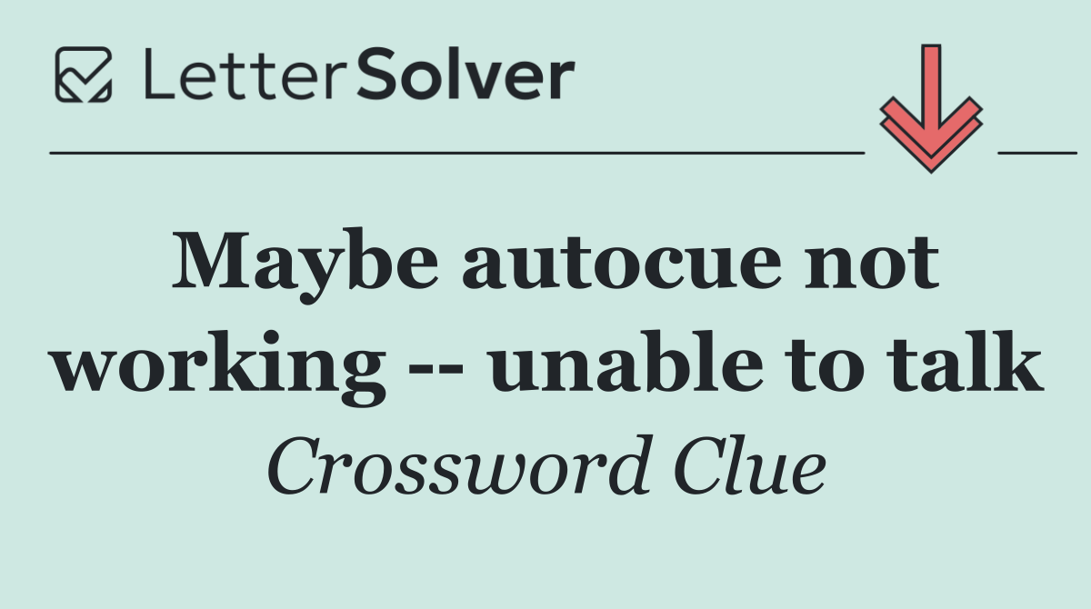 Maybe autocue not working    unable to talk