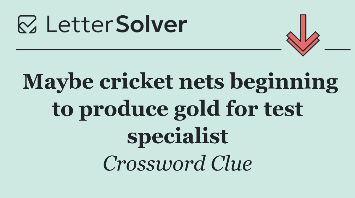 Maybe cricket nets beginning to produce gold for test specialist