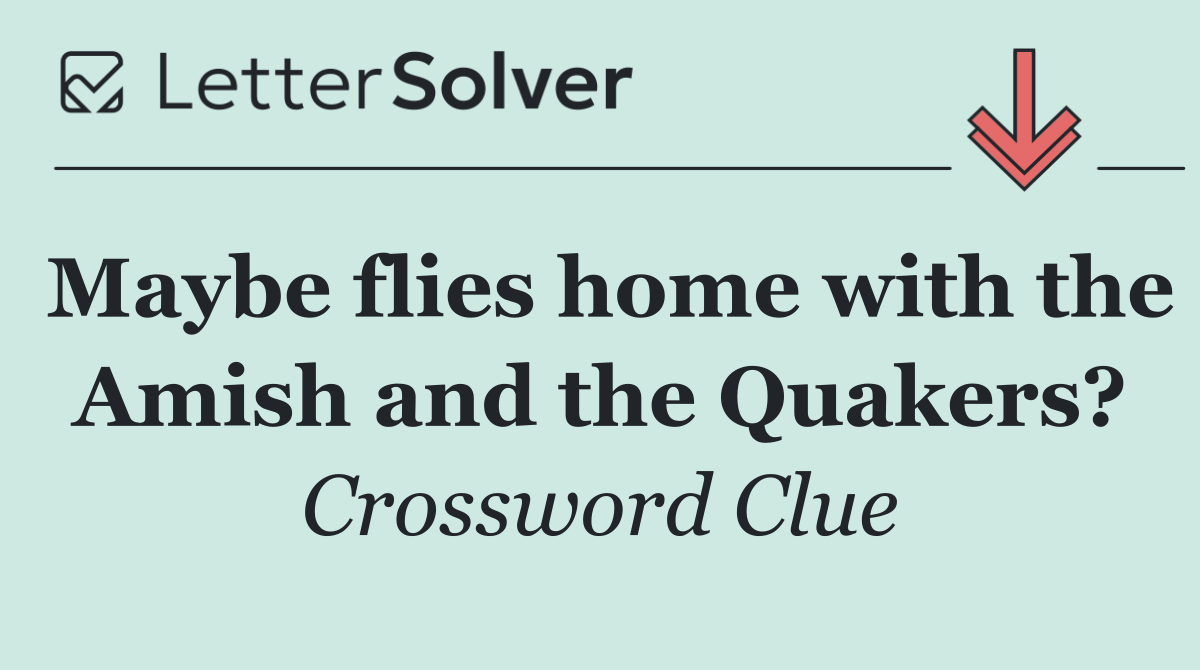 Maybe flies home with the Amish and the Quakers?