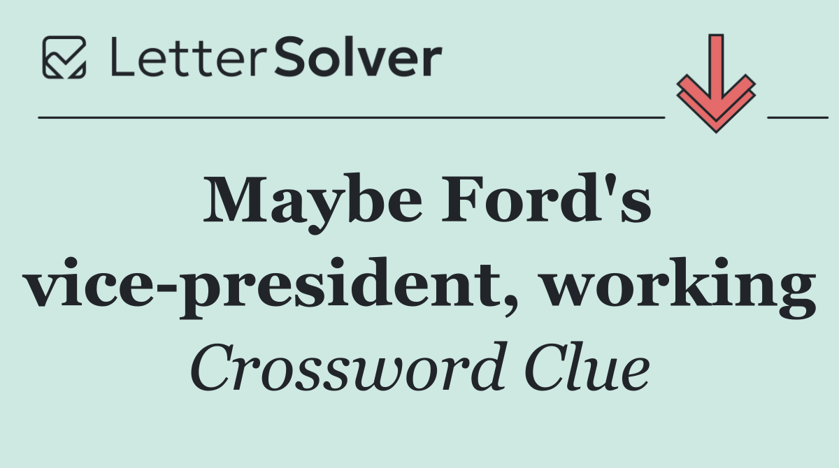 Maybe Ford's vice president, working