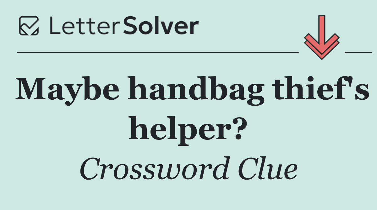 Maybe handbag thief's helper?