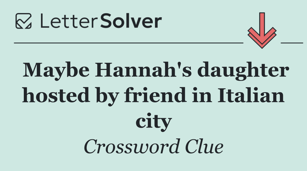 Maybe Hannah's daughter hosted by friend in Italian city