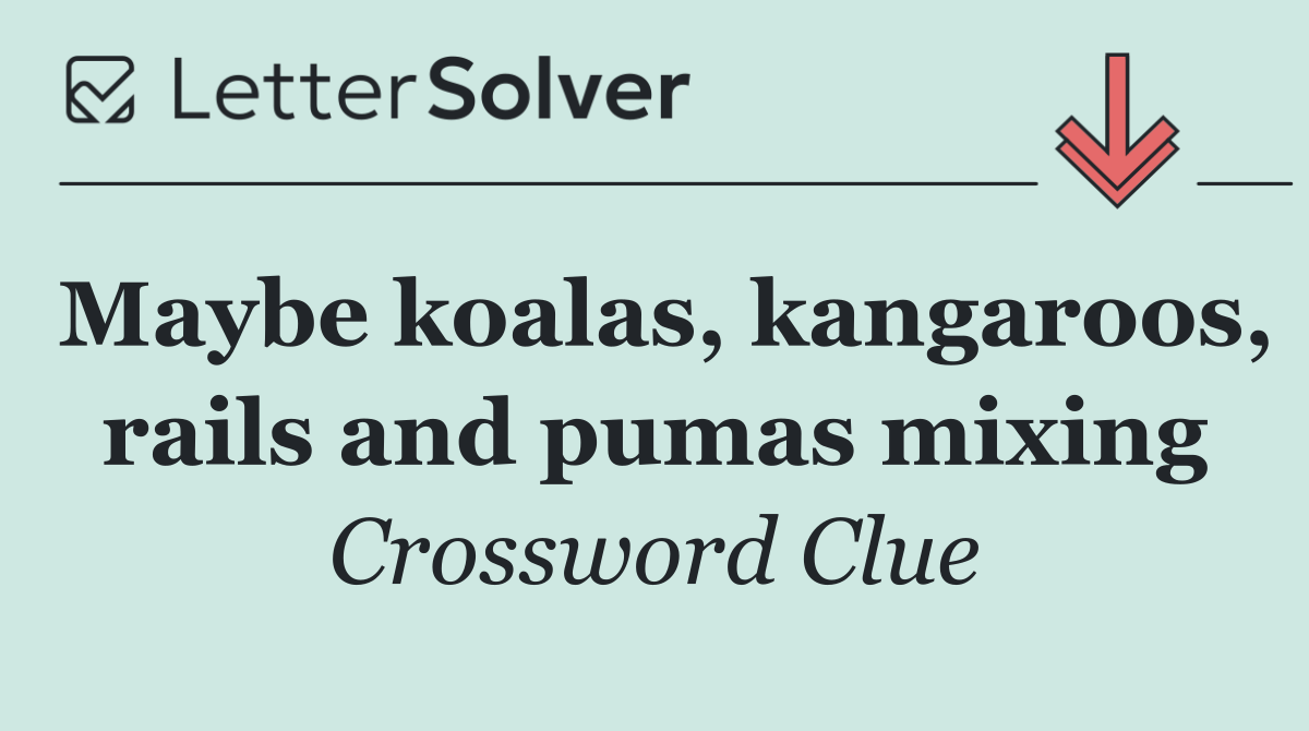Maybe koalas, kangaroos, rails and pumas mixing