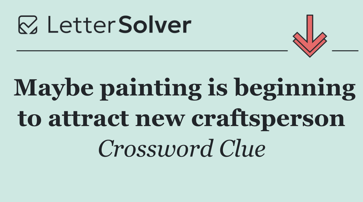 Maybe painting is beginning to attract new craftsperson