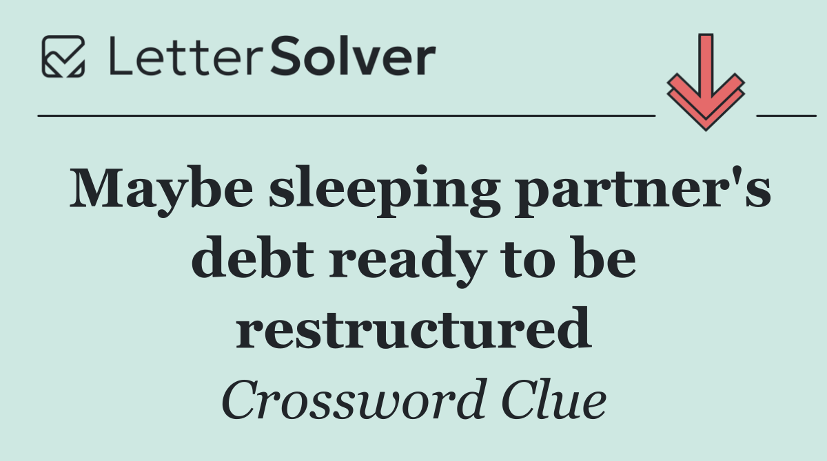 Maybe sleeping partner's debt ready to be restructured