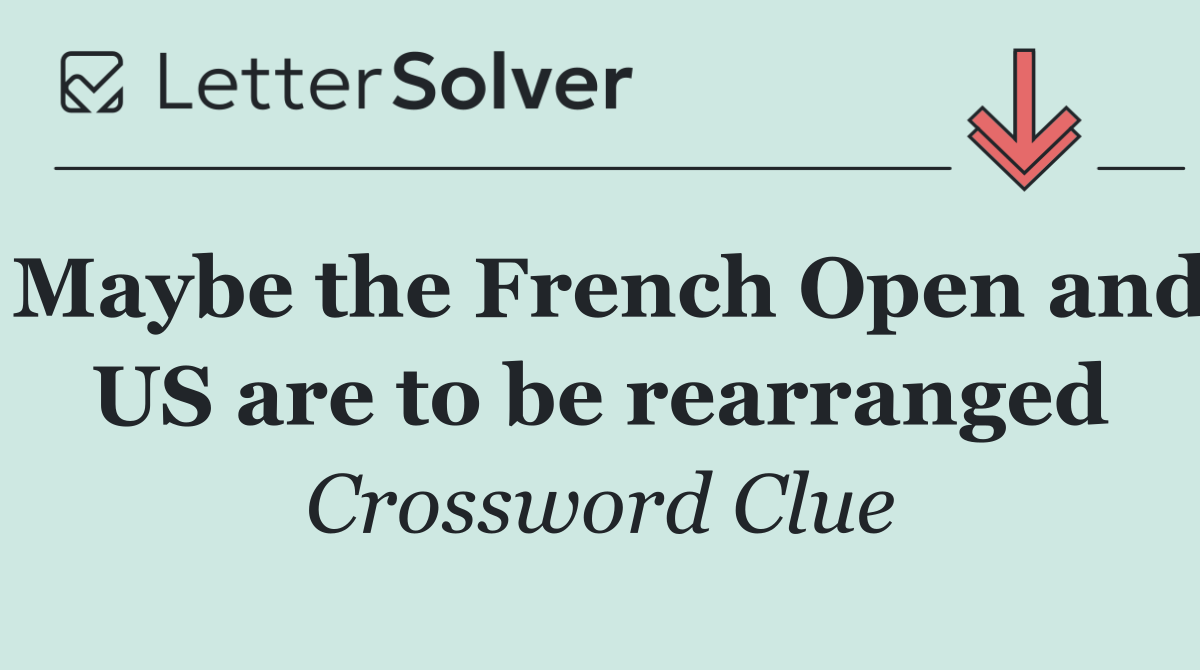 Maybe the French Open and US are to be rearranged