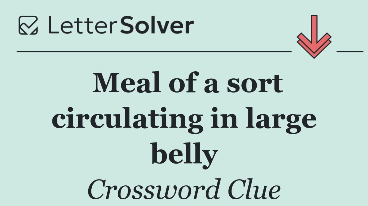 Meal of a sort circulating in large belly