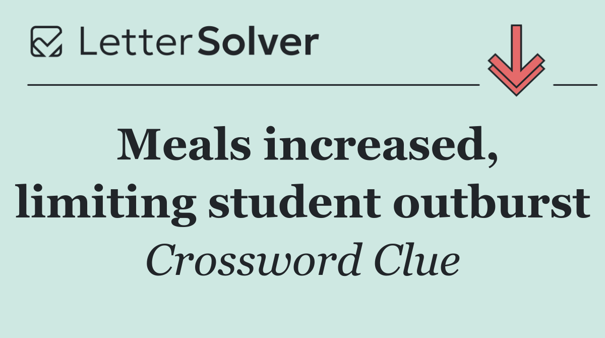 Meals increased, limiting student outburst