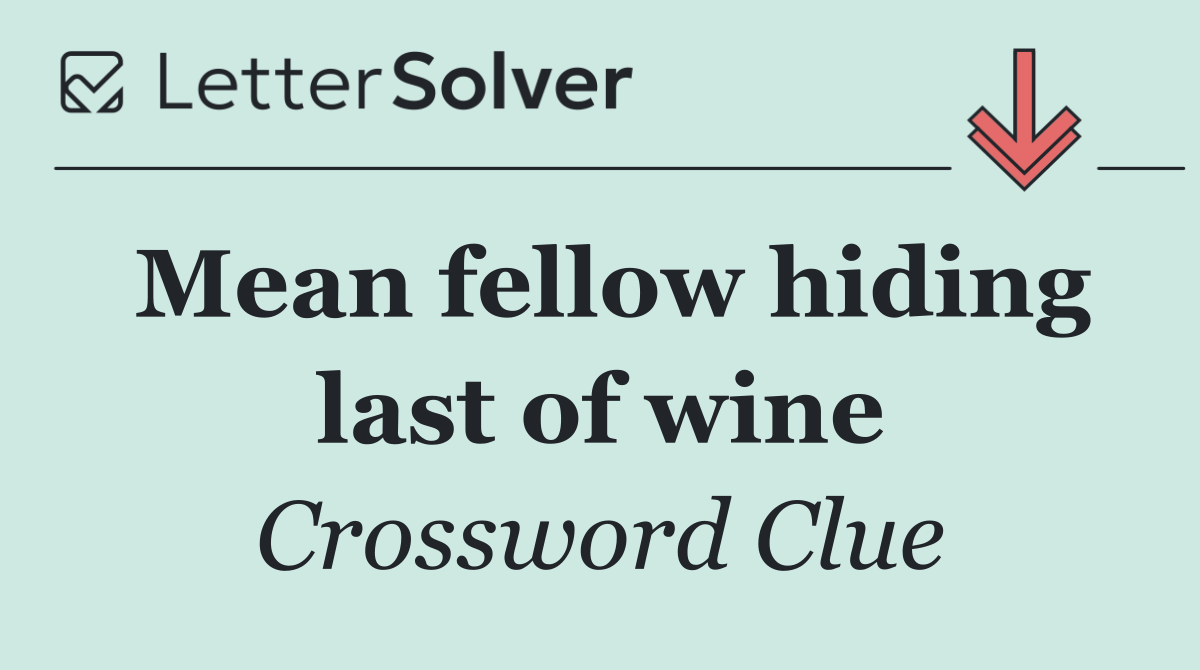Mean fellow hiding last of wine