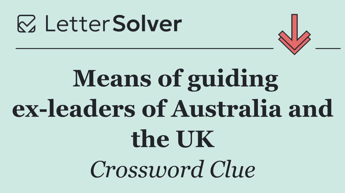 Means of guiding ex leaders of Australia and the UK
