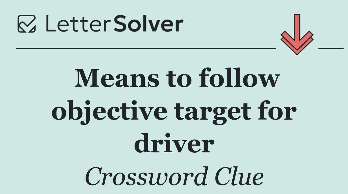 Means to follow objective target for driver