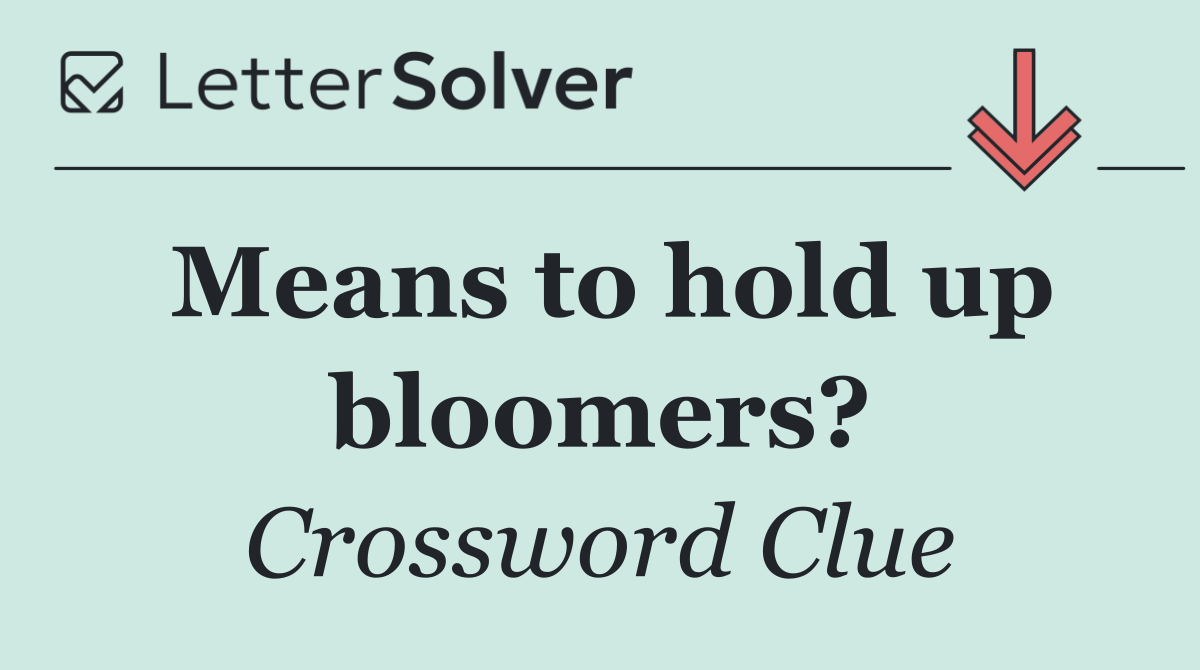 Means to hold up bloomers?