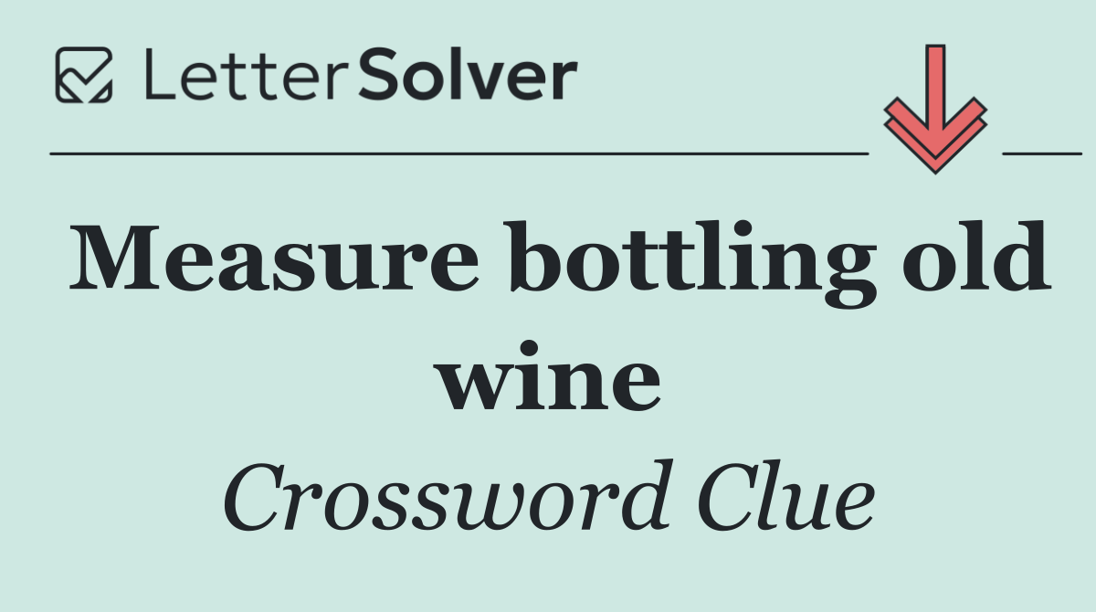 Measure bottling old wine