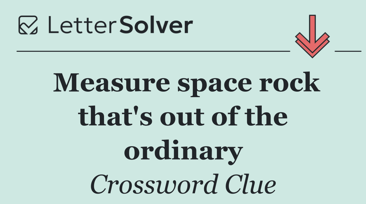 Measure space rock that's out of the ordinary