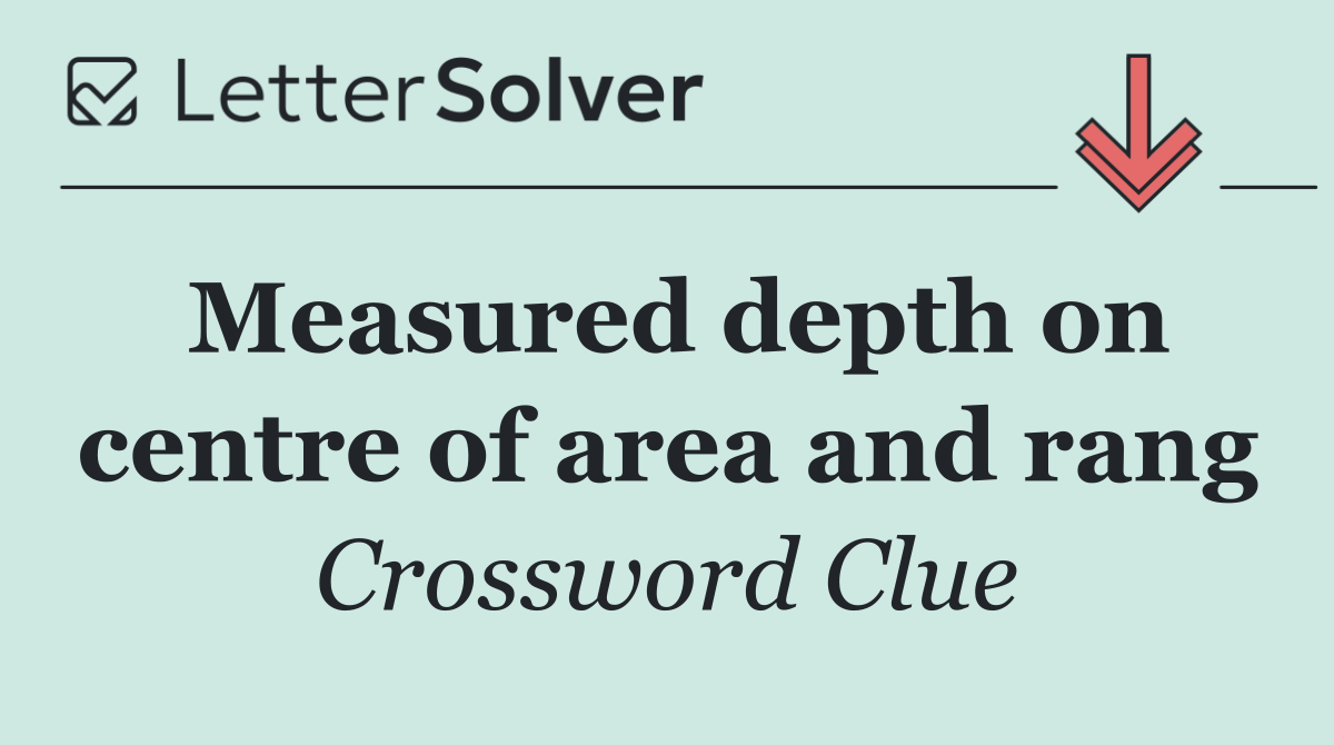 Measured depth on centre of area and rang