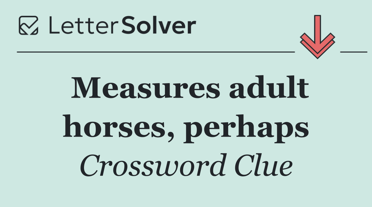 Measures adult horses, perhaps