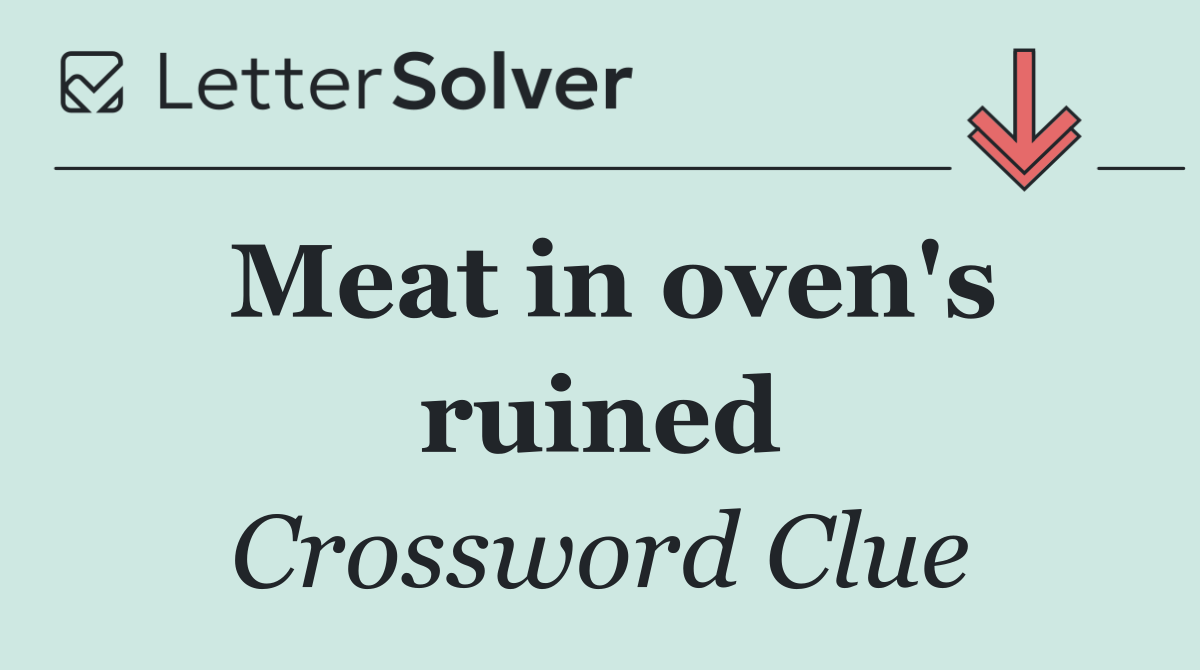 Meat in oven's ruined