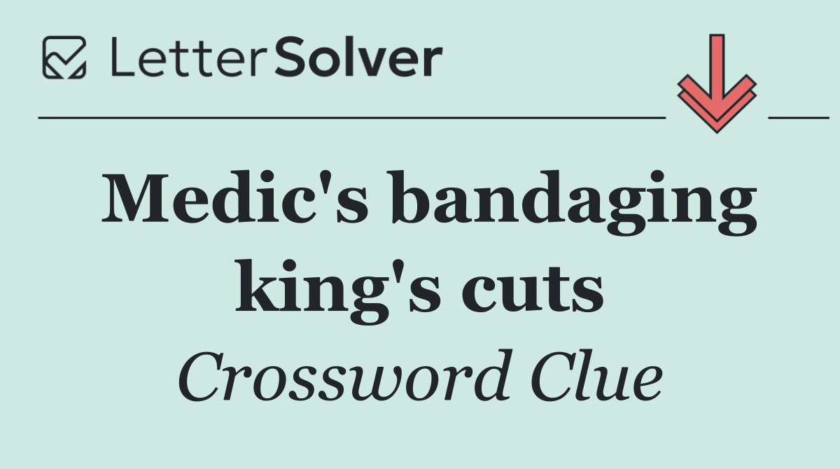 Medic's bandaging king's cuts