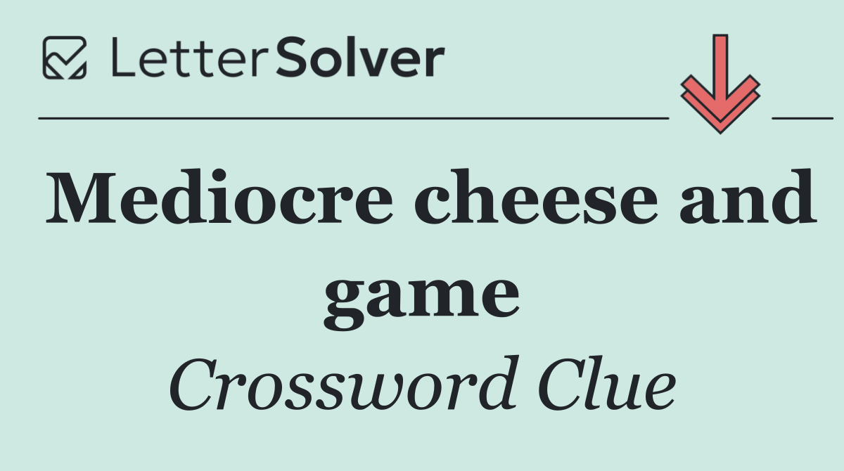 Mediocre cheese and game