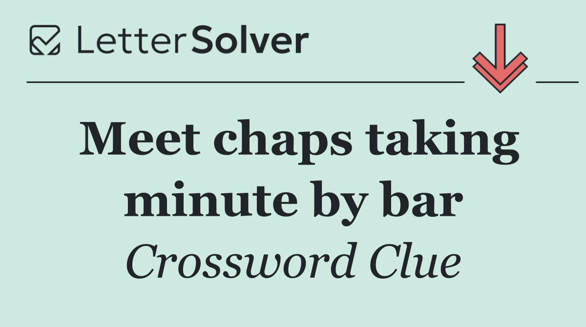 Meet chaps taking minute by bar