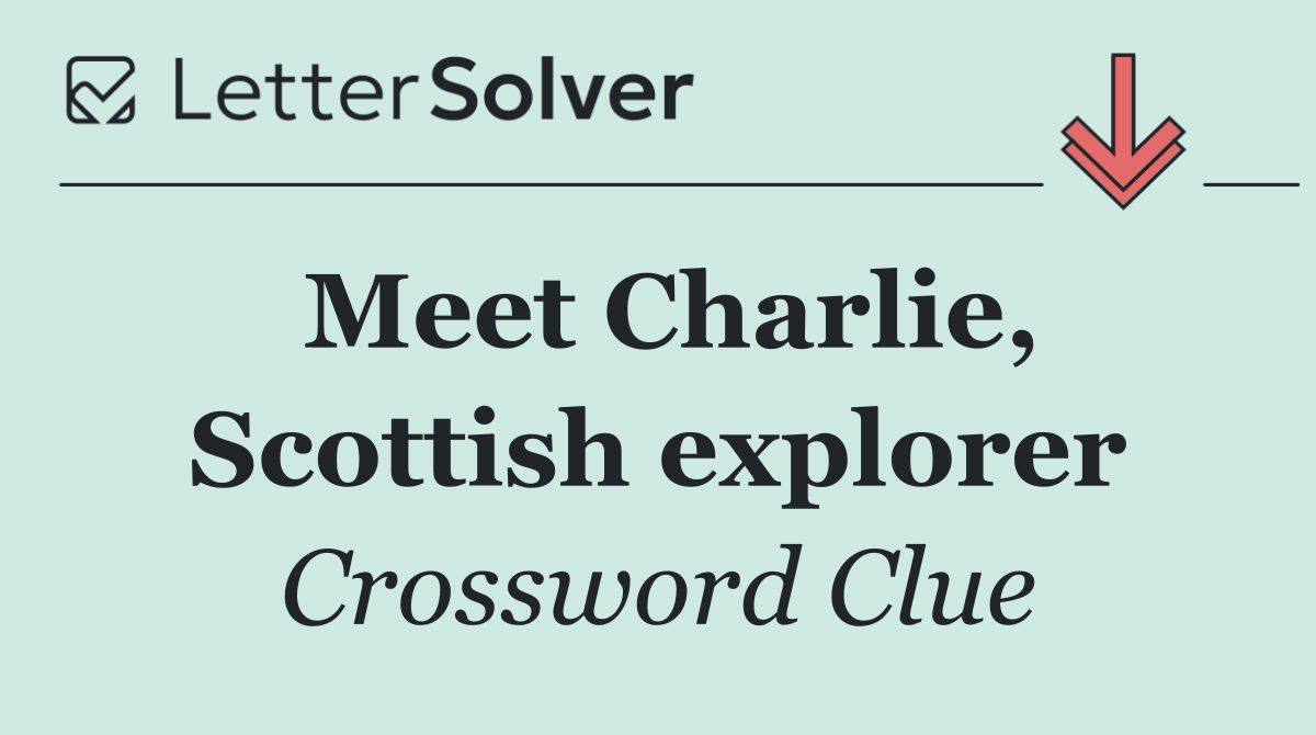 Meet Charlie, Scottish explorer