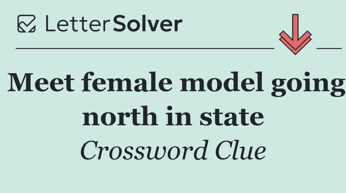Meet female model going north in state