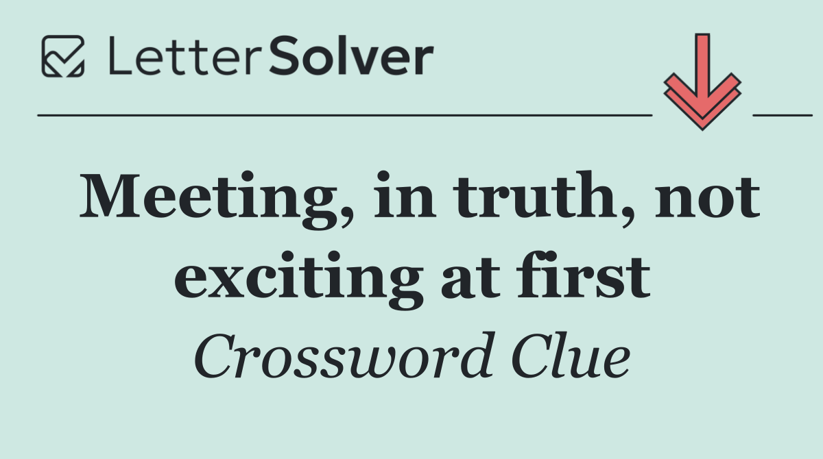 Meeting, in truth, not exciting at first