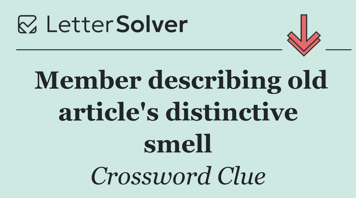 Member describing old article's distinctive smell