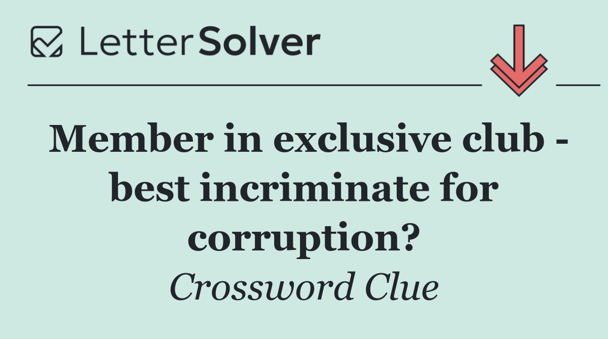Member in exclusive club   best incriminate for corruption?