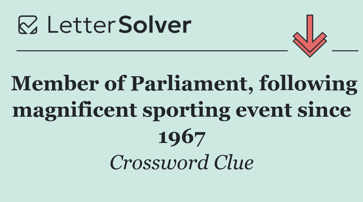 Member of Parliament, following magnificent sporting event since 1967