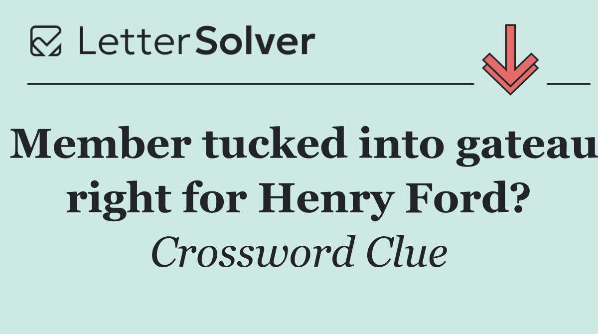 Member tucked into gateau right for Henry Ford?