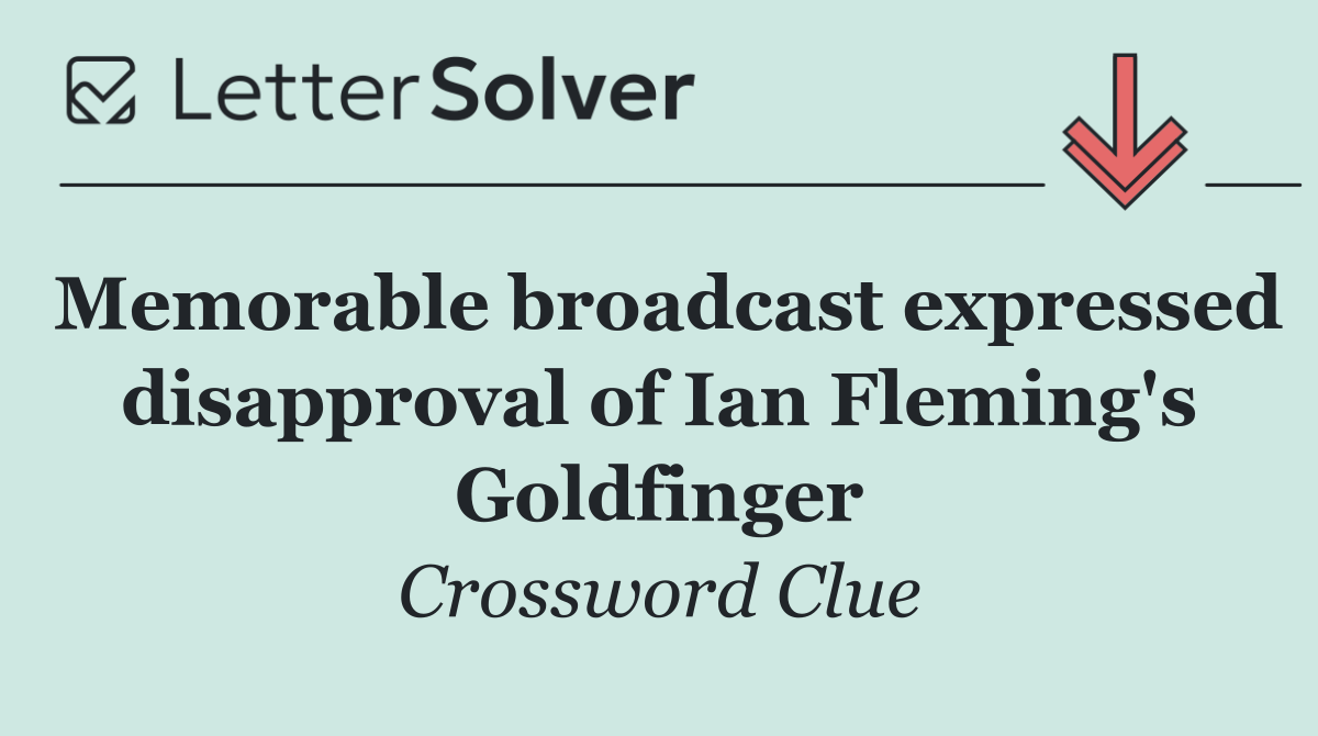 Memorable broadcast expressed disapproval of Ian Fleming's Goldfinger