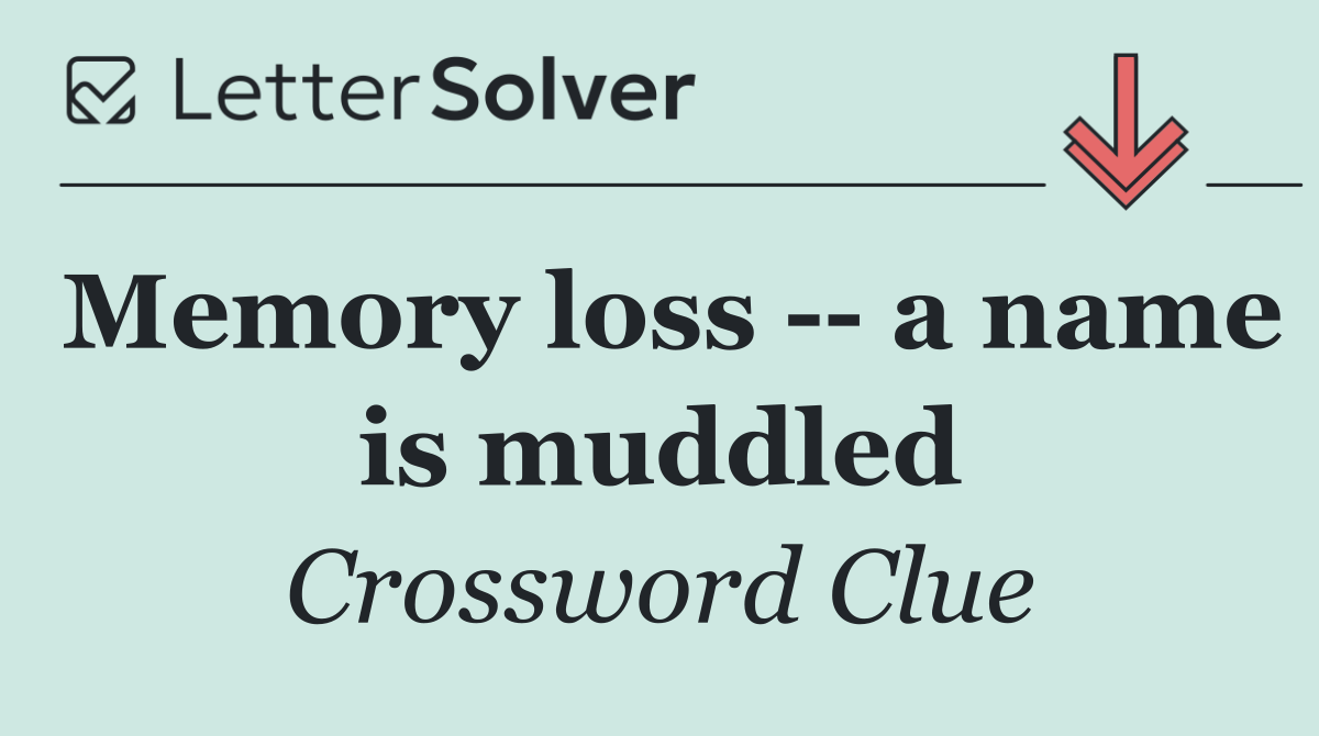 Memory loss    a name is muddled
