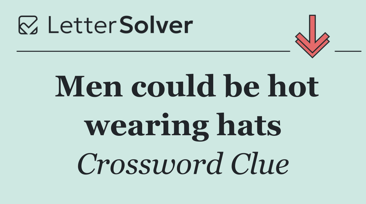 Men could be hot wearing hats