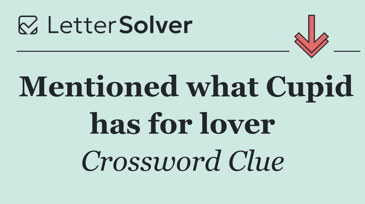 Mentioned what Cupid has for lover
