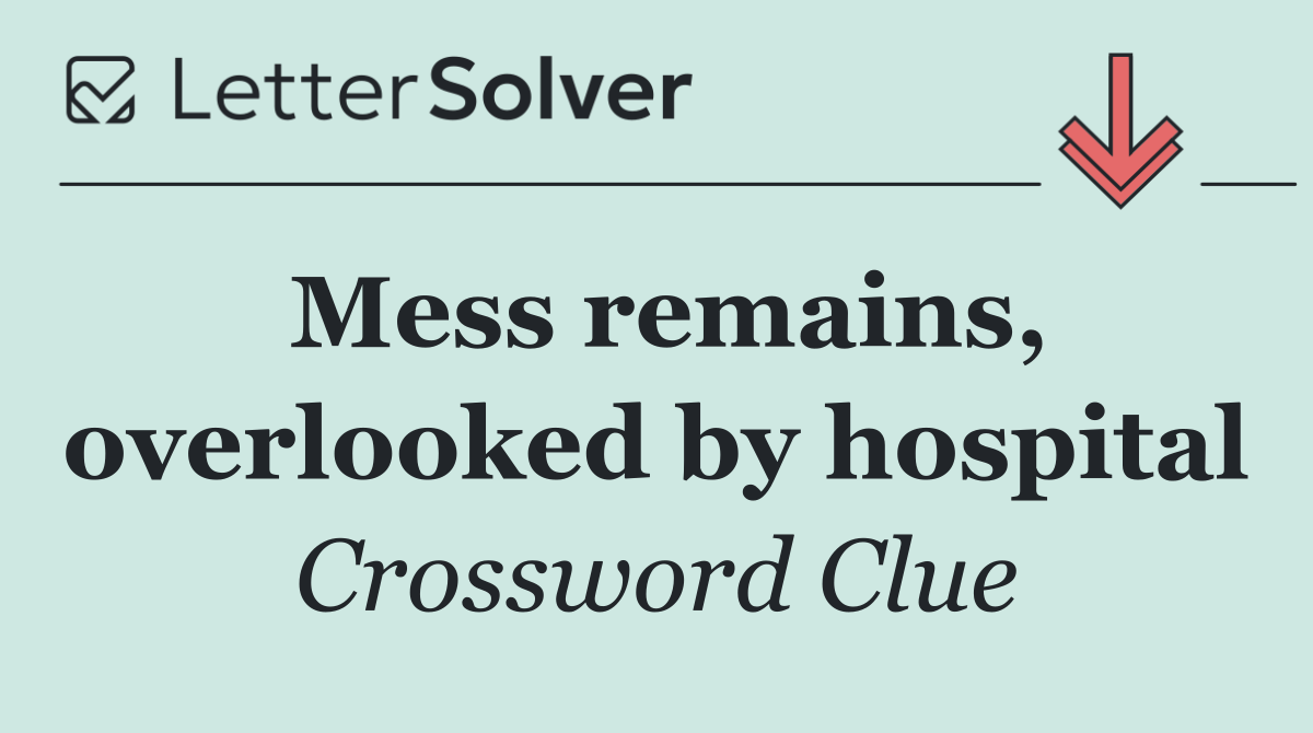 Mess remains, overlooked by hospital