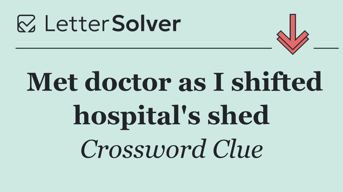 Met doctor as I shifted hospital's shed