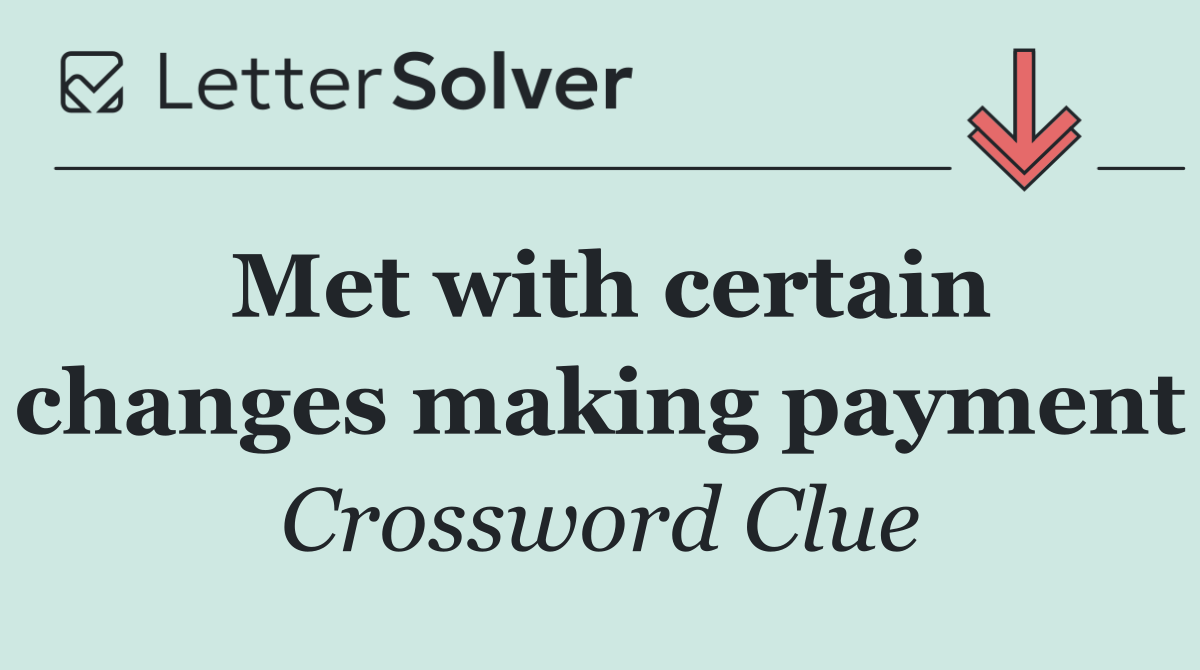 Met with certain changes making payment