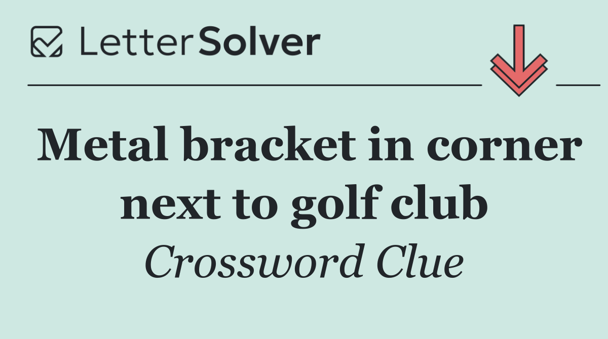 Metal bracket in corner next to golf club