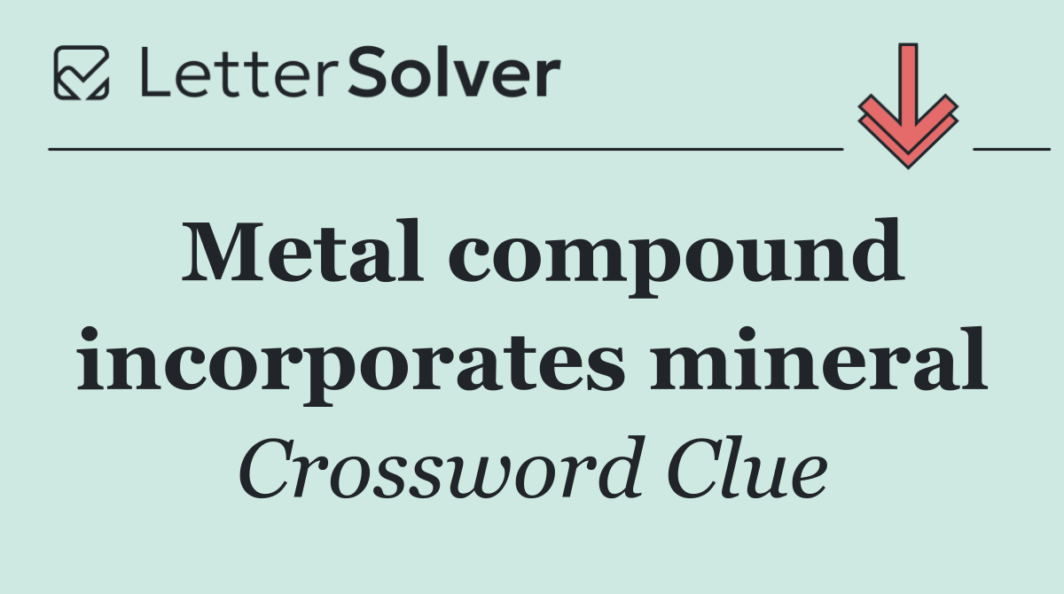 Metal compound incorporates mineral