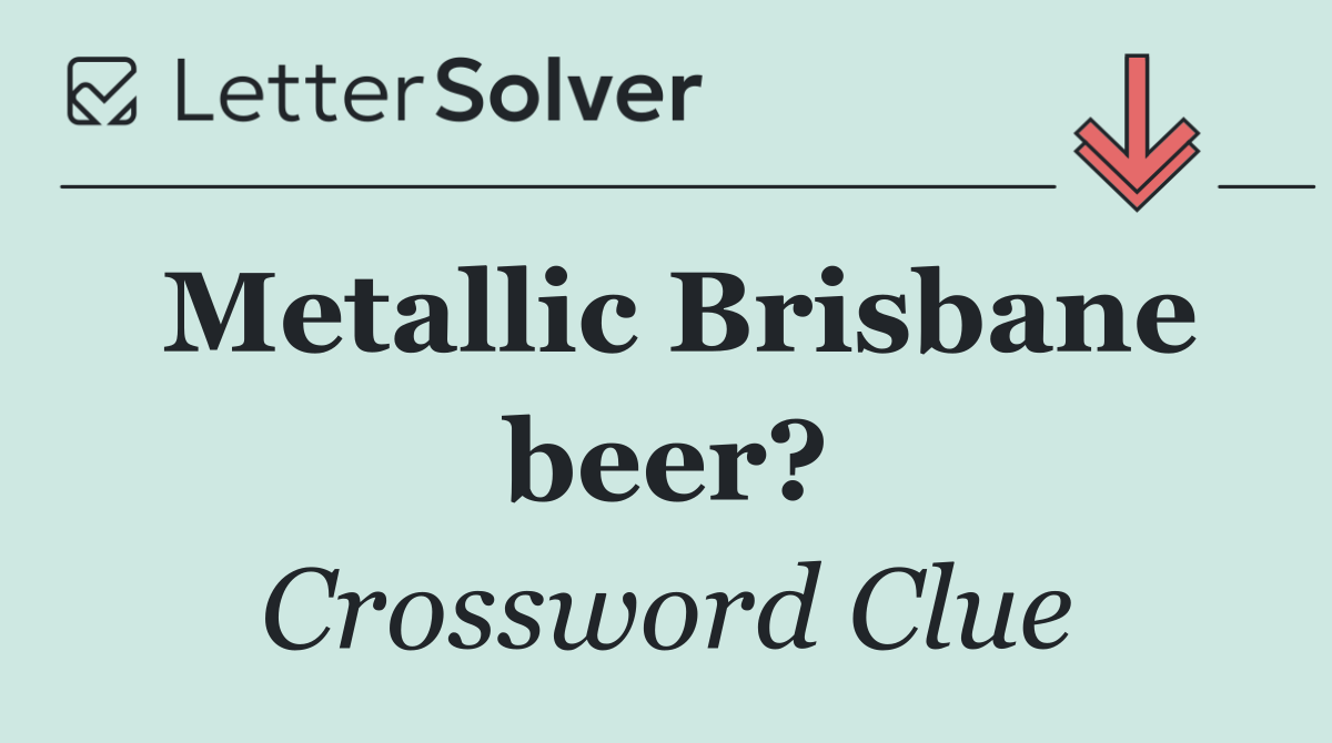 Metallic Brisbane beer?
