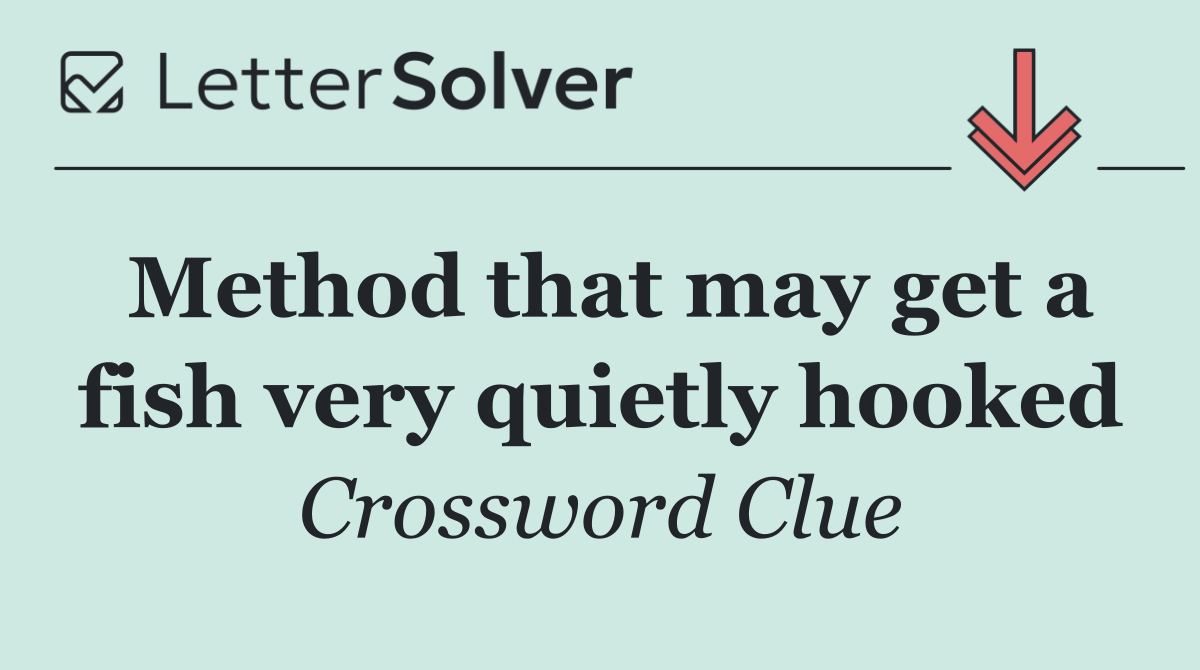 Method that may get a fish very quietly hooked