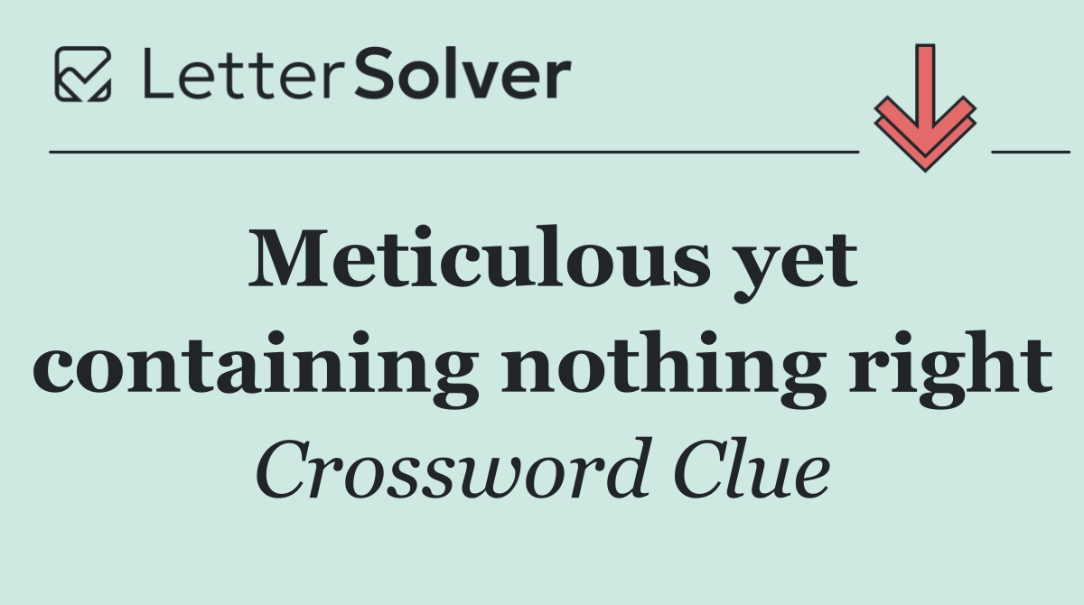 Meticulous yet containing nothing right