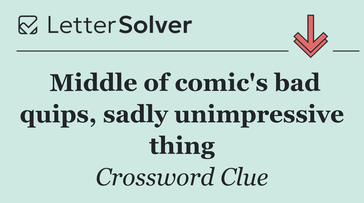 Middle of comic's bad quips, sadly unimpressive thing
