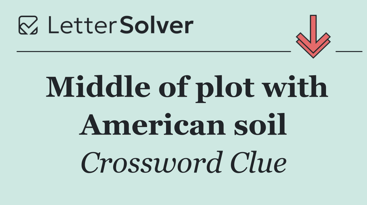 Middle of plot with American soil