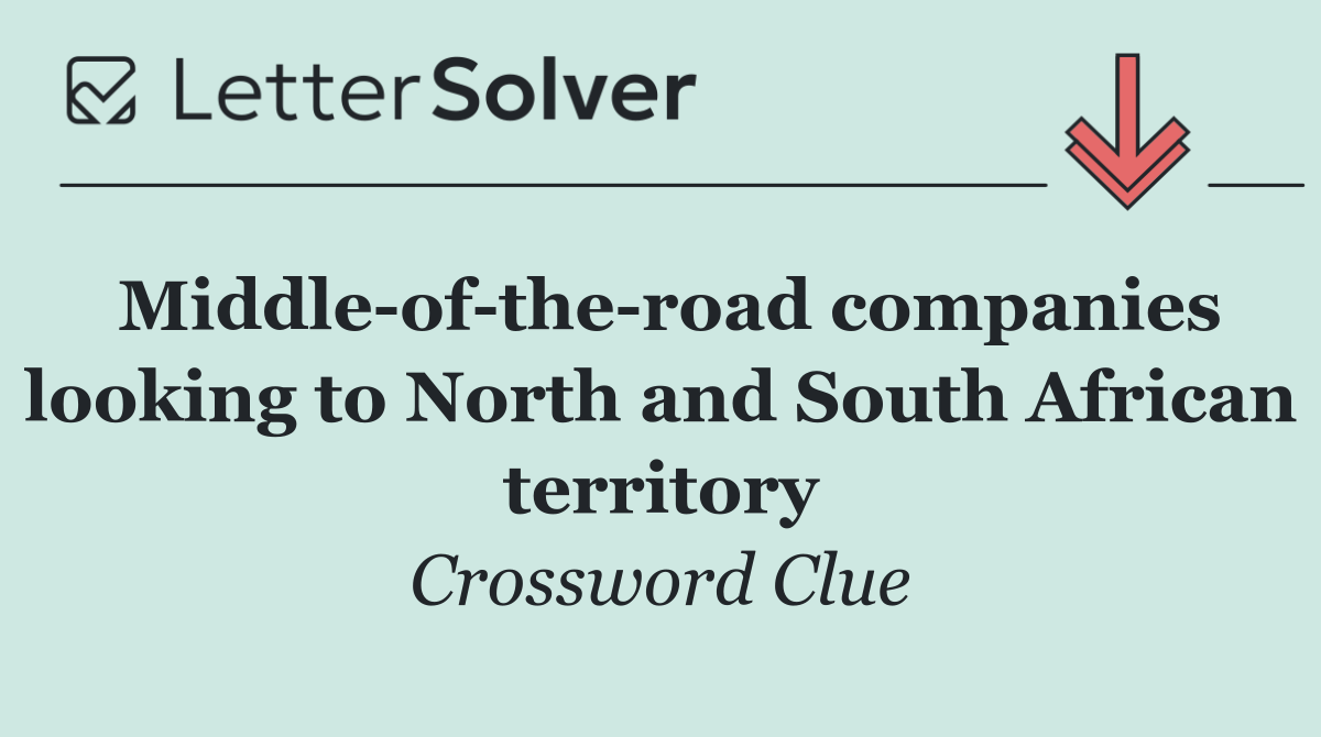 Middle of the road companies looking to North and South African territory