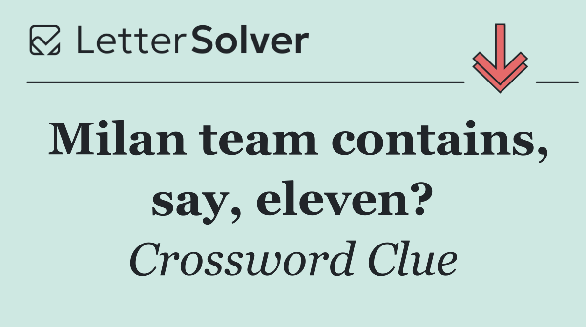 Milan team contains, say, eleven?