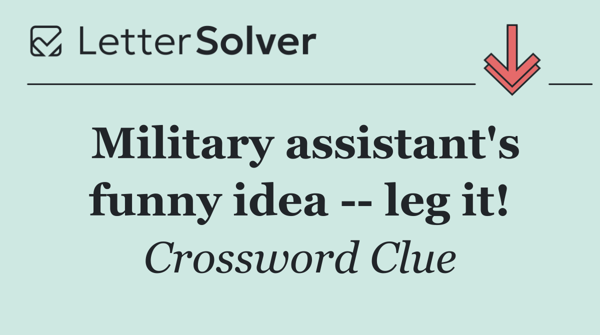Military assistant's funny idea    leg it!