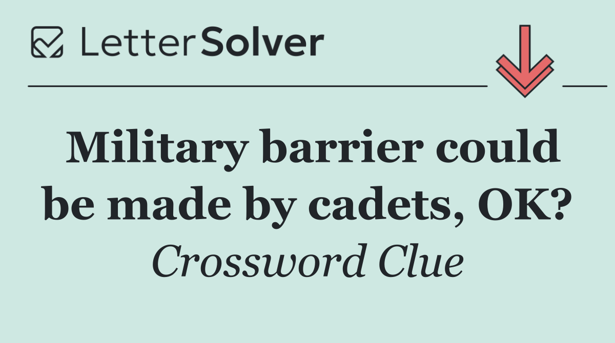 Military barrier could be made by cadets, OK?